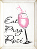 Eat Pray Rosé with Wine Glass - Wooden Sign