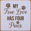 PURPLE & BROWN - My True Love Has Four Paws - Wood Sign 7x7