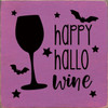 PURPLE - Happy Hallo Wine - Wood Sign 7x7 