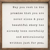 May You Rest In The Promise That You Are Never Alone & Your Beautiful Story Has Already been Carefully And Meticulously Written Just For You. - Wood Framed Sign
