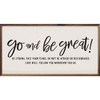 Go And Be Great! Be Strong, Face Your Fears, Do Not Be Afraid Or Discouraged. Love Will Follow You Wherever You Go. - Wood Framed Sign