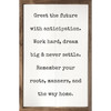 Greet The Future With Anticipation. Work Hard, Dream Big & Never Settle. Remember Your Roots, Manners, And The Way Home. - Wood Framed Sign