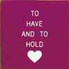  To Have And To Hold - Wood Sign 7x7 