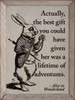 Actually, The Best Gift You Could Have Given Her Was A Lifetime Of Adventures. - Alice In Wonderland - Wooden Sign

