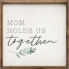 Mom Holds Us Together - Wood Framed Sign - Multiple Sizes