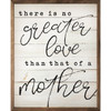 There Is No Greater Love Than That Of A Mother - Wood Framed Sign - Multiple Sizes