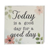 Today Is A Good Day For A Good Day - Wood Block Sign 6x6in.