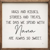 Hugs And Kisses, Stories and Treats, The Days We Spend With Nana Are Always So Sweet - Wood Framed Sign 12x12 inches