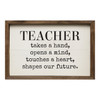 Teacher Takes A Hand, Opens A Mind, Touches A Heart, Shapes Our Future - Wood Framed Sign - Multiple Sizes