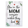 You're The Mom Everyone Wishes They Had - Wood Sign 6x10in.