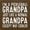 I'm A Pickleball Grandpa Just Like A Normal Grandpa Except Way Cooler - Wood Sign 7x7in.