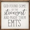 God Found Some Of The Strongest And Made Them EMTS - Wood Framed Sign 4x4 inches