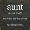 aunt - noun (ant) - like mum, but way cooler. See also; drunk. Wall Sign