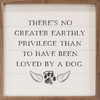 There's No Greater Earthly Privilege Than To Have Been Loved By A Dog with angel paw print on wood framed wall sign