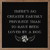 There's No Greater Earthly Privilege Than To Have Been Loved By A Dog with angel paw print on wood framed wall sign