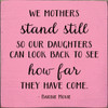 PINK - We mothers stand still so our daughters can look back to see how far they have come. - Barbie Movie Quote Wall Sign