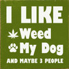 I like weed, my dog, and maybe 3 people Wall Sign