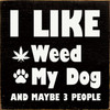 I like weed, my dog, and maybe 3 people Wall Sign