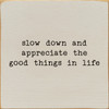Slow Down And Appreciate The Good Things In Life Wall Sign