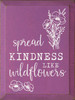 Spread Kindness Like Wildflowers Wall Sign