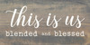 This Is Us - Blended And Blessed Wooden Sign