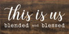 This Is Us - Blended And Blessed Wooden Sign