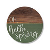 Oh Hello Spring on circle sign with half green, half natural wood