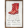 When Life Gives You Rainy Days Go Jump In the Puddles with red polka dot rain boots on Wood Framed Wall Sign