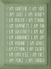 I am grateful, I am love, I am light, I am beauty, I am health, I am strong, I am happiness, I am fun, I am creativity, I am art, I am abundance, I am joy, I am vibrant, I am whole, I am eternal, I am sacred, I am limitless, I am free, I am peace, I am enough. - Daily Affirmations Wood Sign I am grateful, I am love, I am light, I am beauty, I am health, I am strong, I am happiness, I am fun, I am creativity, I am art, I am abundance, I am joy, I am vibrant, I am whole, I am eternal, I am sacred, I am limitless, I am free, I am peace, I am enough. - Daily Affirmations Wood Sign