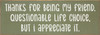 Green - Thanks for being my friend. Questionable life choice, but I appreciate it. - Funny Friendship Sign Green - Thanks for being my friend. Questionable life choice, but I appreciate it. - Funny Friendship Sign