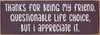 Purple - Thanks for being my friend. Questionable life choice, but I appreciate it. - Funny Friendship Sign Purple - Thanks for being my friend. Questionable life choice, but I appreciate it. - Funny Friendship Sign