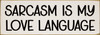 Sarcasm is my love language Wood Sign Sarcasm is my love language Wood Sign