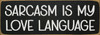 Sarcasm is my love language Wood Sign Sarcasm is my love language Wood Sign