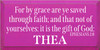 9x18 Blush board with White text

For by grace are ye saved through faith; and that not of yourselves: it is the gift of God:
EPHESIANS 2:8

THEA