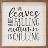 Leaves Are Falling Autumn Is Calling - Wood Framed Sign