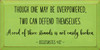 9x18 Apple Green board with Black text 

Though one may be overpowered, two can defend themselves. A cord of three strands is not easily broken.
Ecclesiastes 4:12