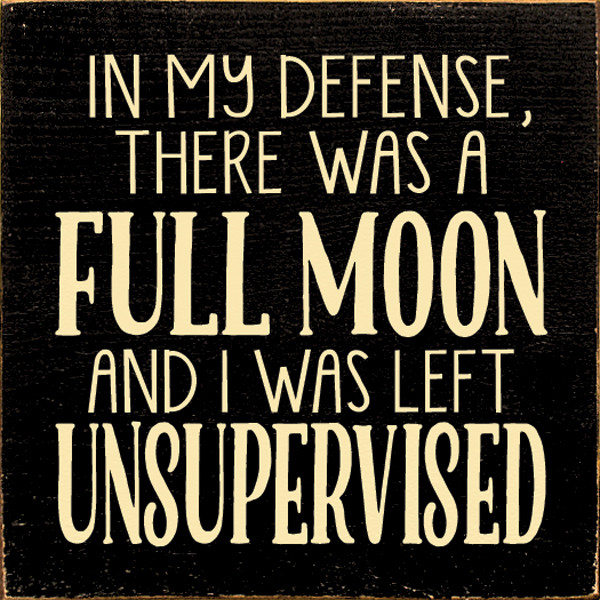 In My Defense, There Was A Full Moon And I Was Left ... Wood Sign - Country  Marketplace