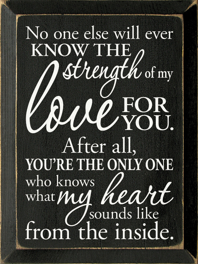 No One Else Will Ever Know The Strength Of My Love 9x12 Wood