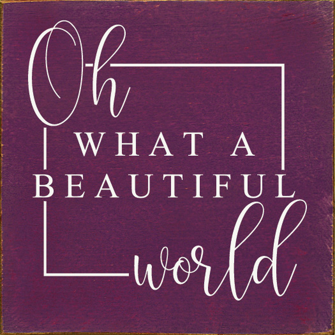 Oh What A Beautiful World - Wood Sign 7x7 - Country Marketplace