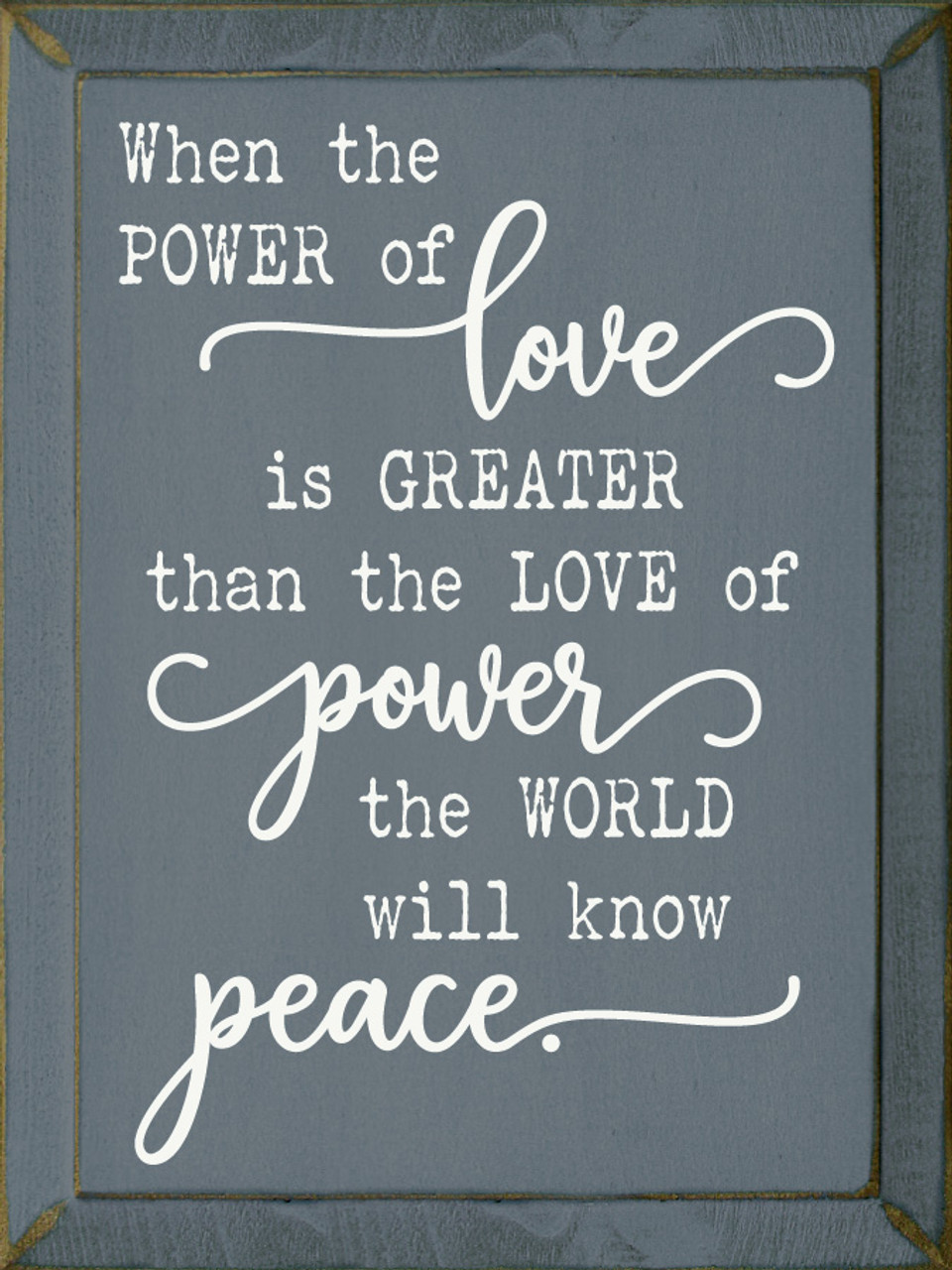 When The Power Of Love Is Greater Than The Love Of Power The World