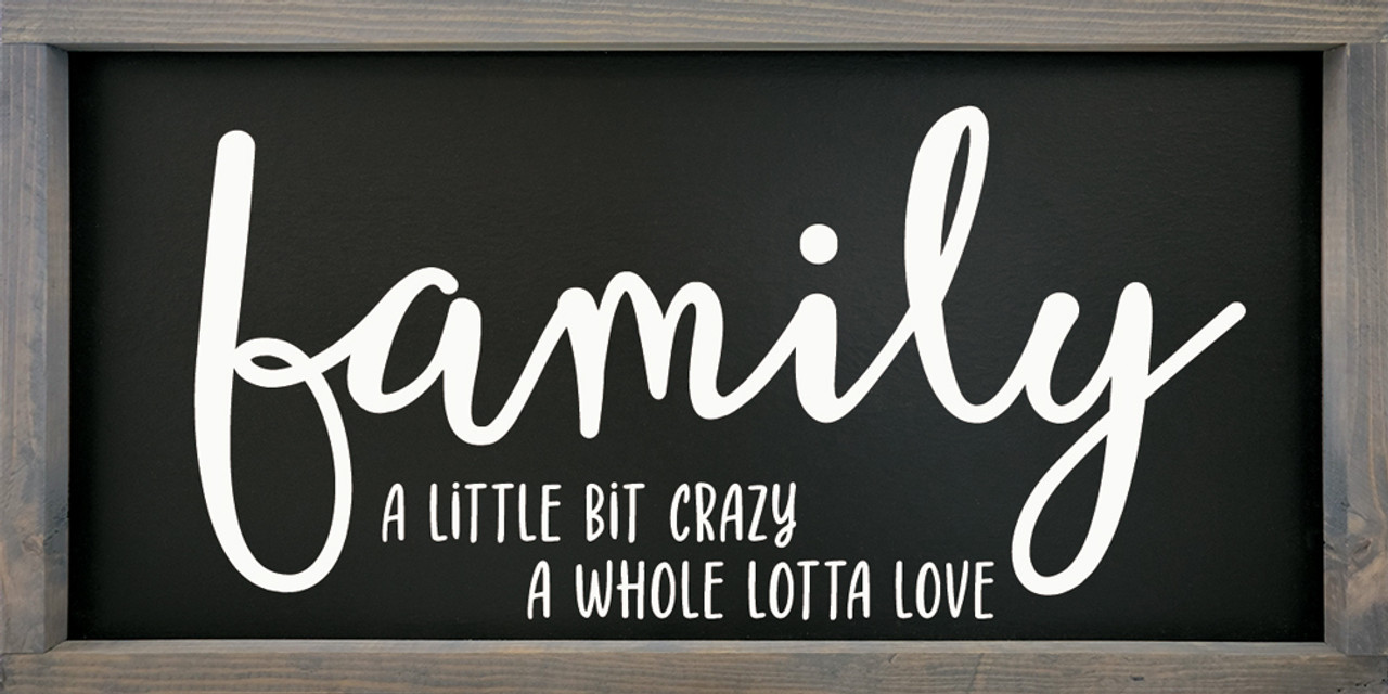 Family A Little Bit Crazy, A Whole Lotta Love Wood Framed Sign