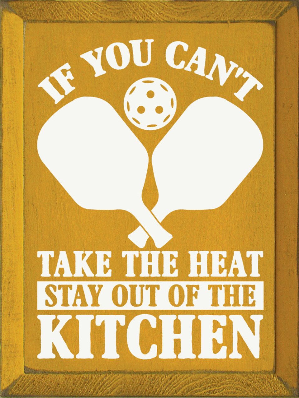 If You Can't Take The Heat Stay Out Of The Kitchen Pickleball Quote