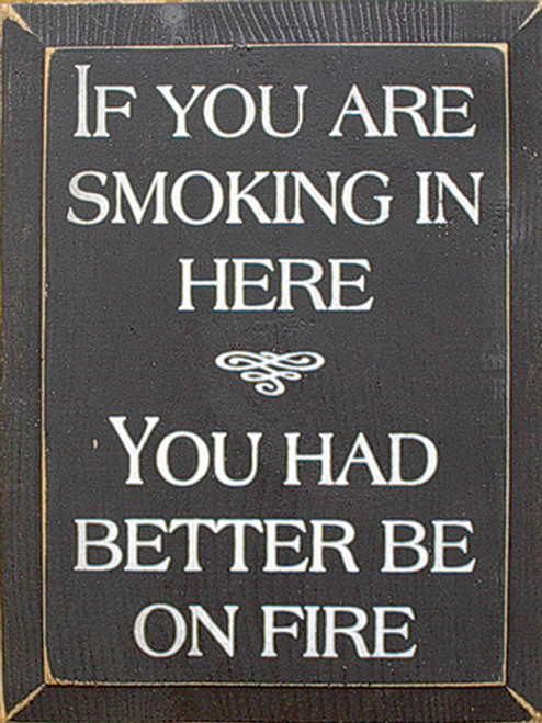 Wood Sign - If You Are Smoking In Here You Had Better Be On Fire