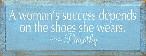 A Woman's Success Depends On The Shoes She Wears - Dorothy, Wizard of Oz Wood Sign