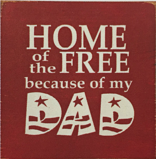 Home Of The Free Because Of My Dad 7"x 7" Wood Sign