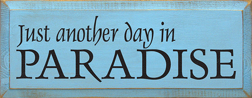 Just Another Day In Paradise Where Every Hour Is Happy Wood Sign