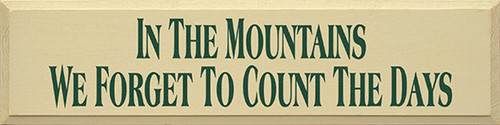 In The Mountains We Forget To Count The Days Wood Sign