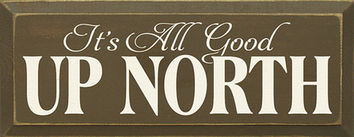 It's All Good Up North Wood Sign