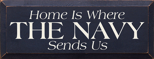 Home Is Where The Navy Sends Us Wood Sign