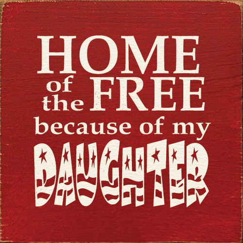 Wood Sign - Home Of The Free Because Of My Daughter 7in.x 7in.